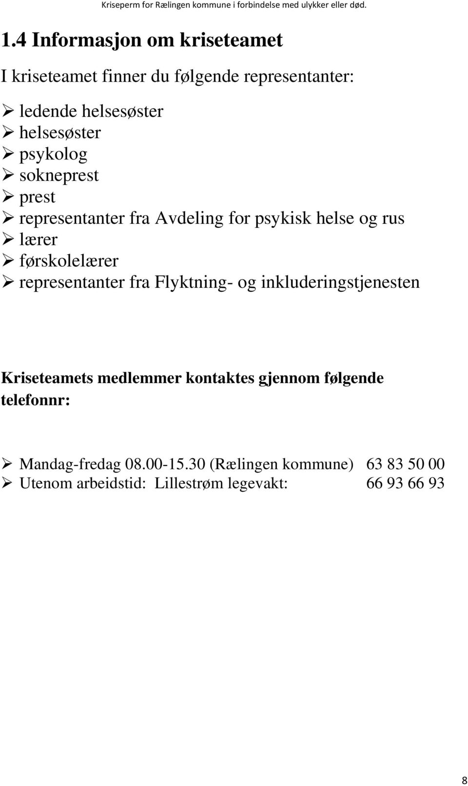 førskolelærer representanter fra Flyktning- og inkluderingstjenesten Kriseteamets medlemmer kontaktes gjennom