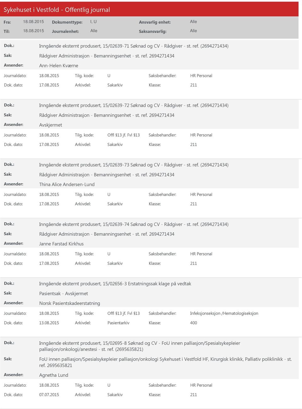 (2694271434) Janne Farstad Kirkhus Inngående eksternt produsert, 15/02656-3 Erstatningssak klage på vedtak Pasientsak - Norsk Pasientskadeerstatning Infeksjonseksjon /Hematologiseksjon Dok. dato: 13.