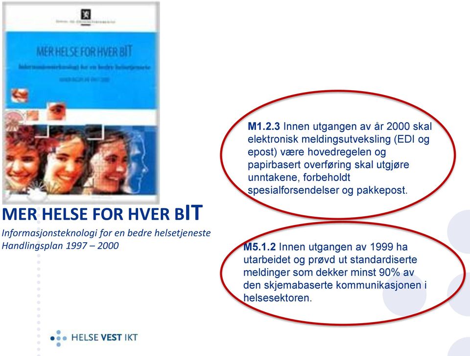 3 Innen utgangen av år 2000 skal elektronisk meldingsutveksling (EDI og epost) være hovedregelen og papirbasert