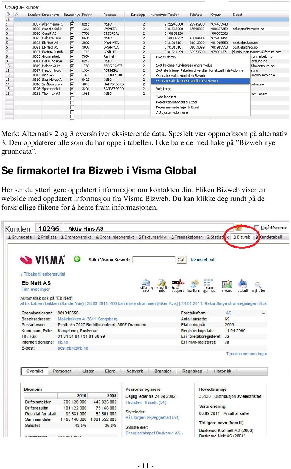 Se firmakortet fra Bizweb i Visma Global Her ser du ytterligere oppdatert informasjon om kontakten din.