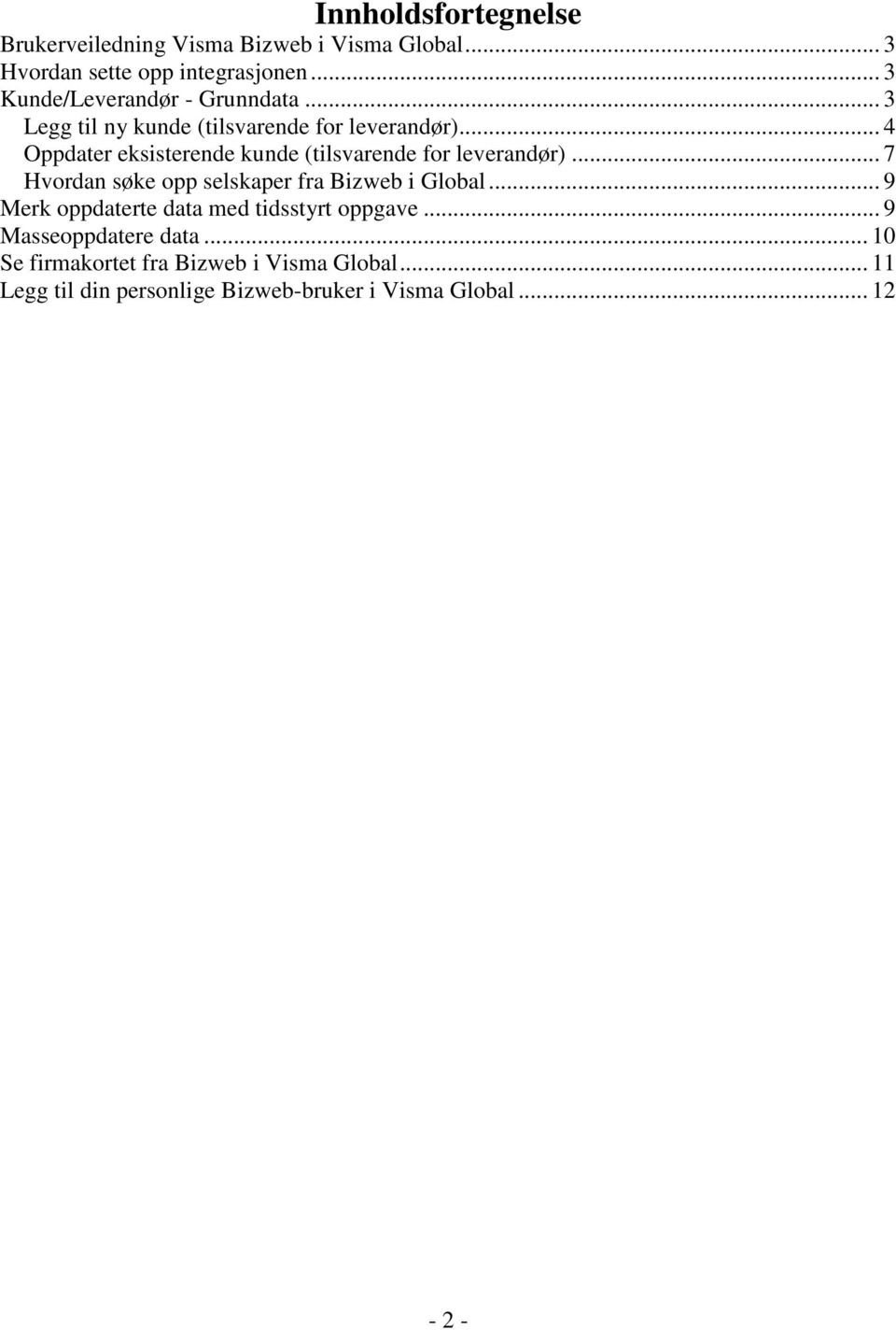 .. 4 Oppdater eksisterende kunde (tilsvarende for leverandør)... 7 Hvordan søke opp selskaper fra Bizweb i Global.