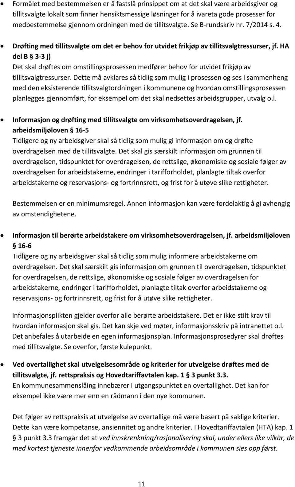 HA del B 3-3 j) Det skal drøftes om omstillingsprosessen medfører behov for utvidet frikjøp av tillitsvalgtressurser.