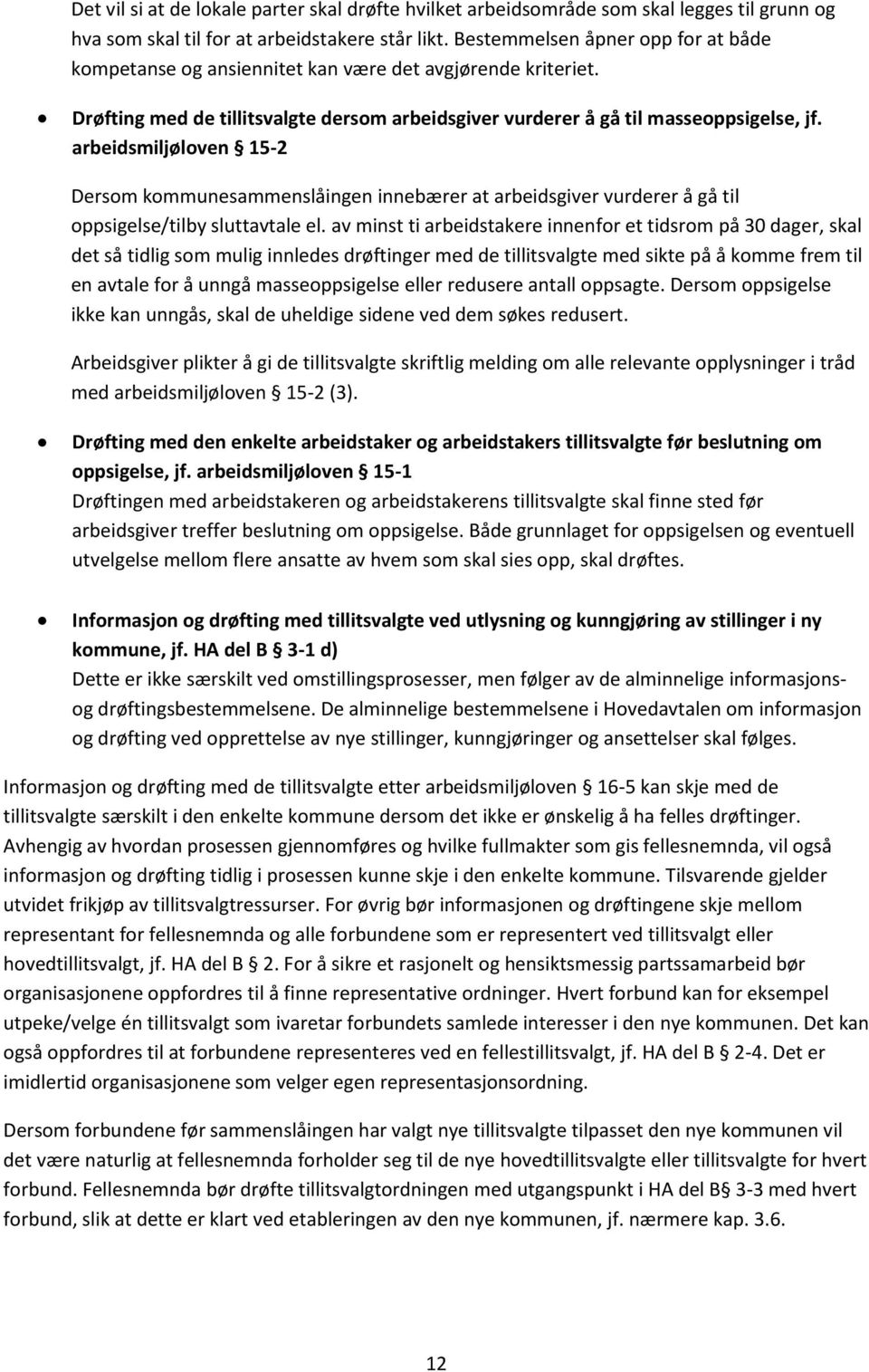 arbeidsmiljøloven 15-2 Dersom kommunesammenslåingen innebærer at arbeidsgiver vurderer å gå til oppsigelse/tilby sluttavtale el.