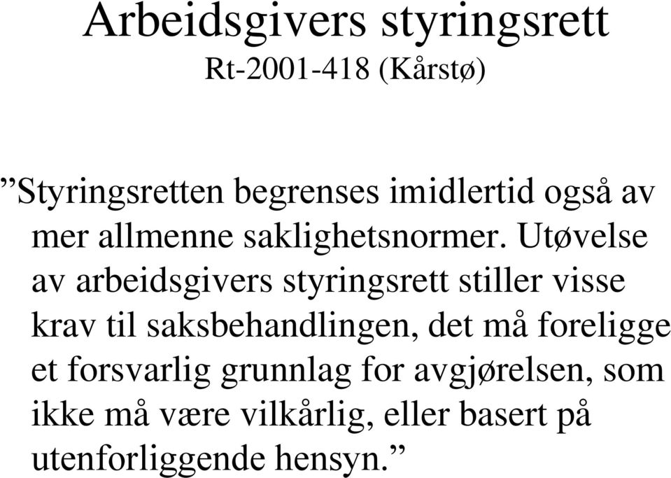 Utøvelse av arbeidsgivers styringsrett stiller visse krav til saksbehandlingen,