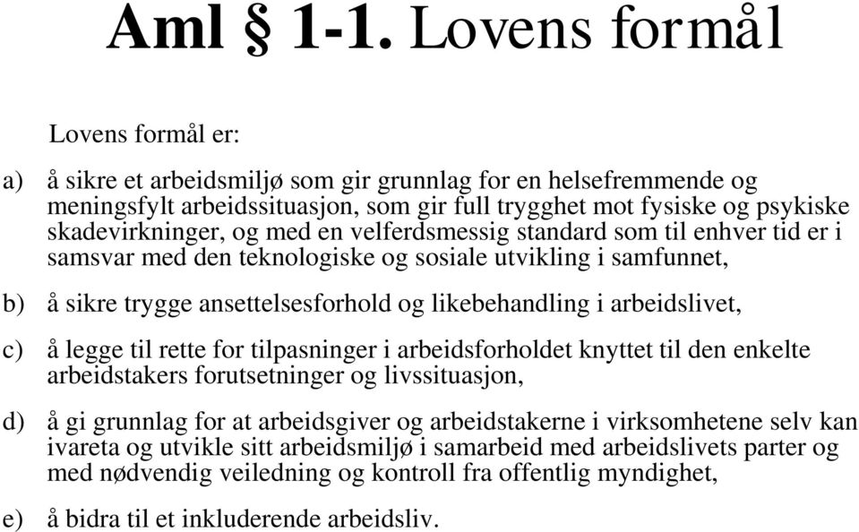 og med en velferdsmessig standard som til enhver tid er i samsvar med den teknologiske og sosiale utvikling i samfunnet, b) å sikre trygge ansettelsesforhold og likebehandling i arbeidslivet, c)