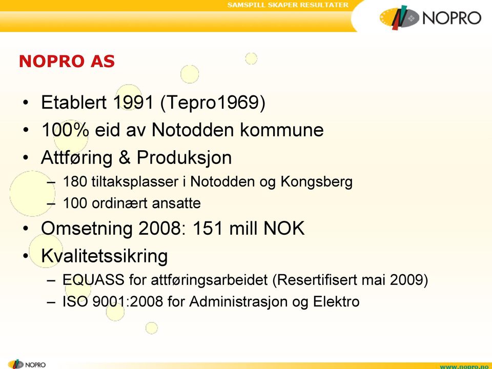 ansatte Omsetning 2008: 151 mill NOK Kvalitetssikring EQUASS for