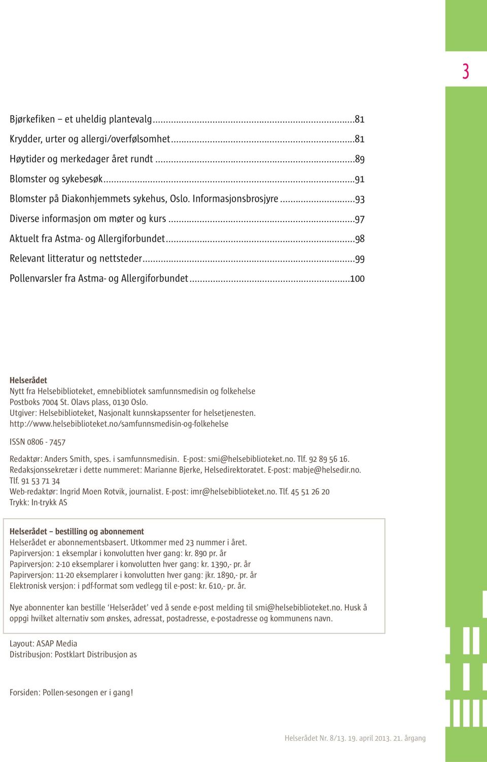 ..100 Helserådet Nytt fra Helsebiblioteket, emnebibliotek samfunnsmedisin og folkehelse Postboks 7004 St. Olavs plass, 0130 Oslo.