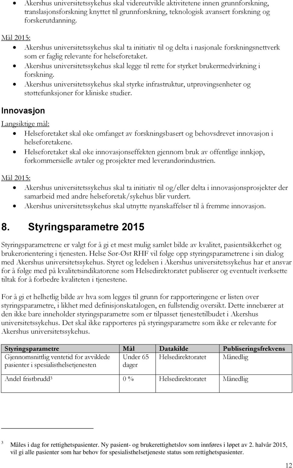 Akershus universitetssykehus skal legge til rette for styrket brukermedvirkning i forskning.