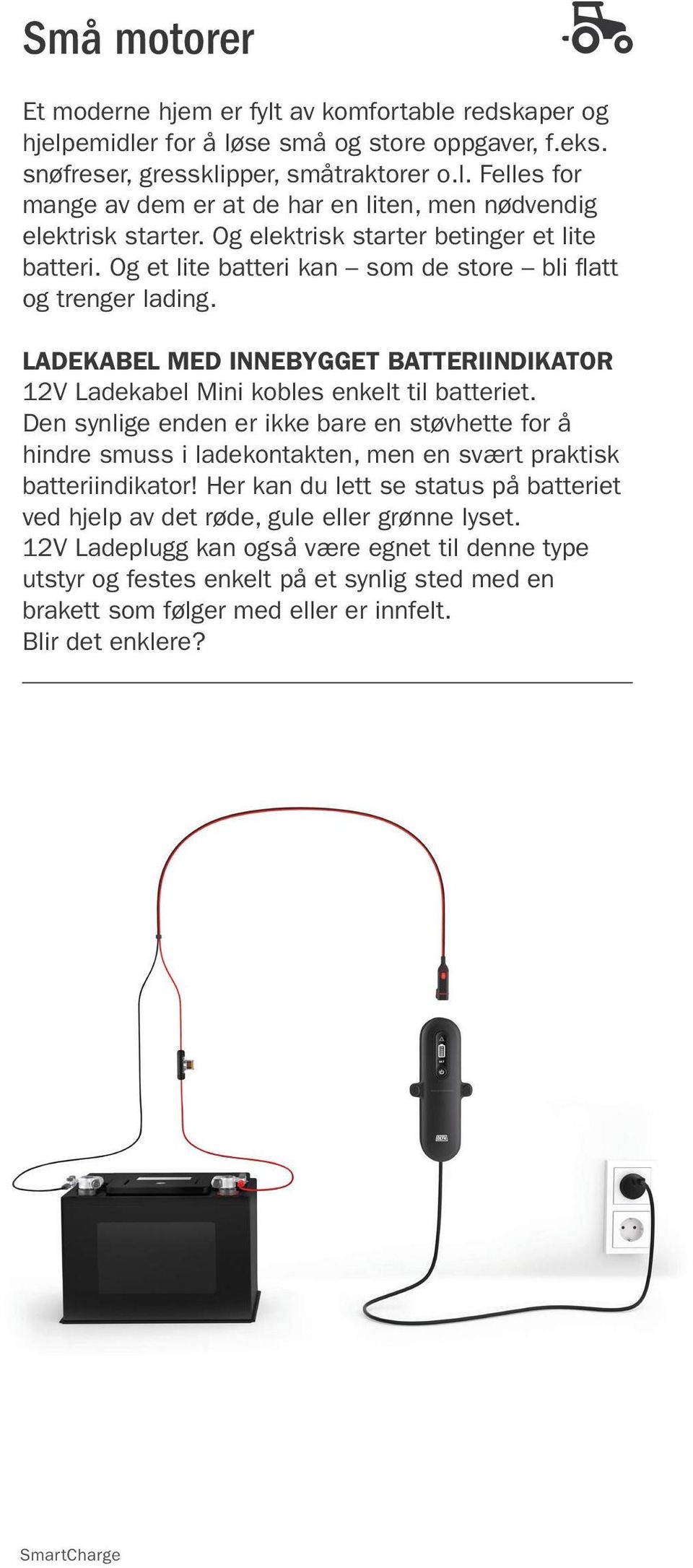 Ladekabel med innebygget batteriindikator 12V Ladekabel Mini kobles enkelt til batteriet.