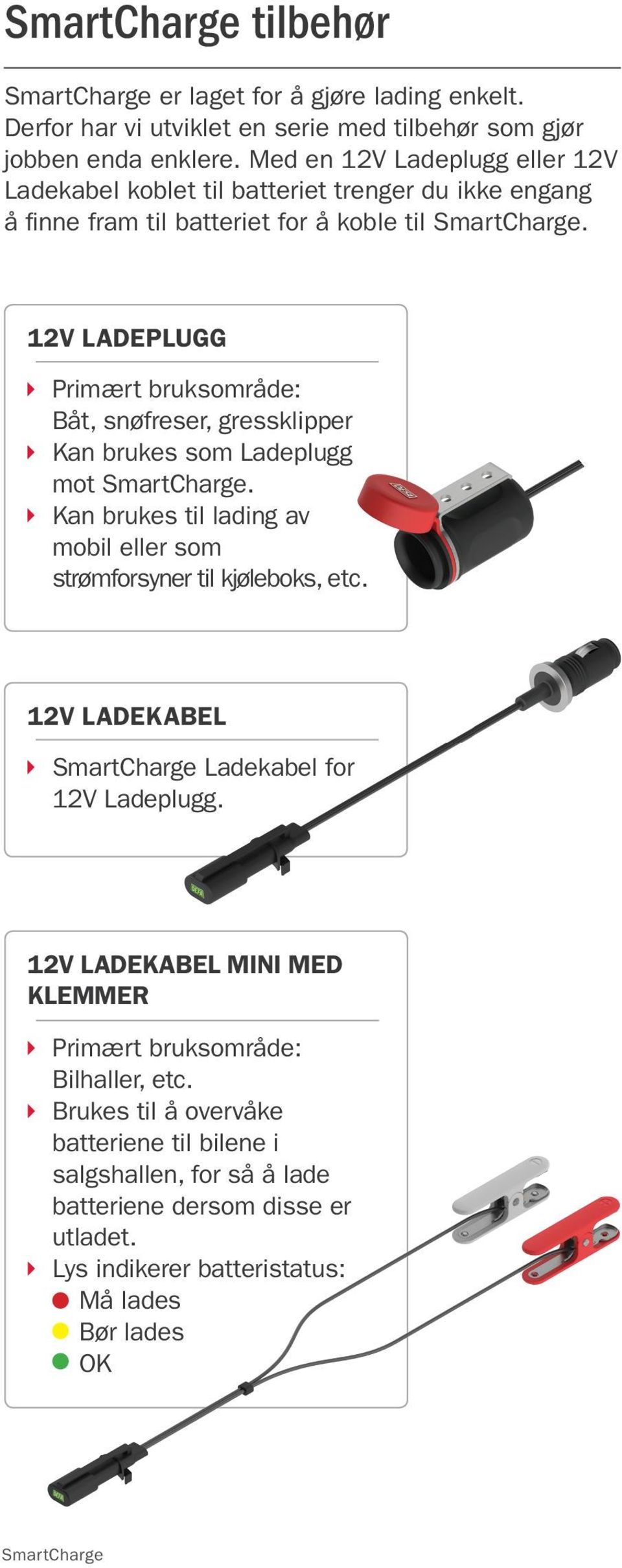 12V Ladeplugg Primært bruksområde: Båt, snøfreser, gressklipper Kan brukes som Ladeplugg mot. Kan brukes til lading av mobil eller som strømforsyner til kjøleboks, etc.