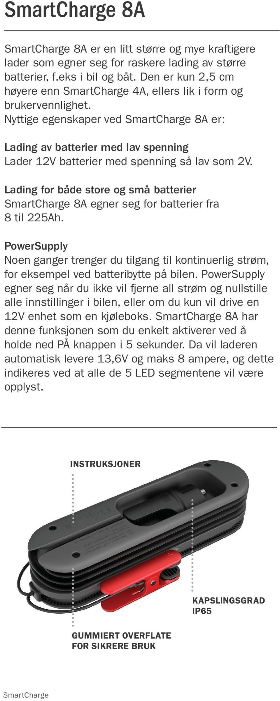 PowerSupply Noen ganger trenger du tilgang til kontinuerlig strøm, for eksempel ved batteribytte på bilen.