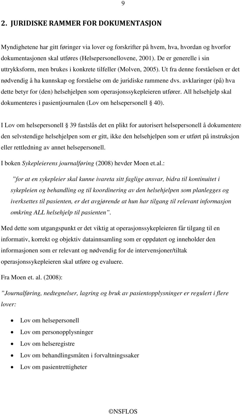 avklaringer (på) hva dette betyr for (den) helsehjelpen som operasjonssykepleieren utfører. All helsehjelp skal dokumenteres i pasientjournalen (Lov om helsepersonell 40).