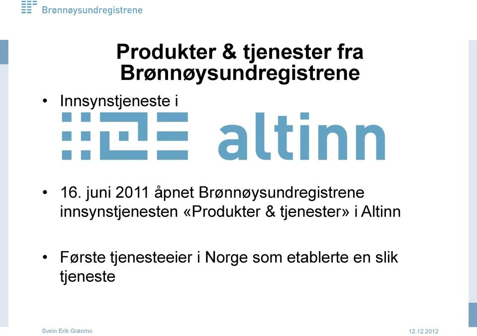 juni 11 åpnet Brønnøysundregistrene innsynstjenesten