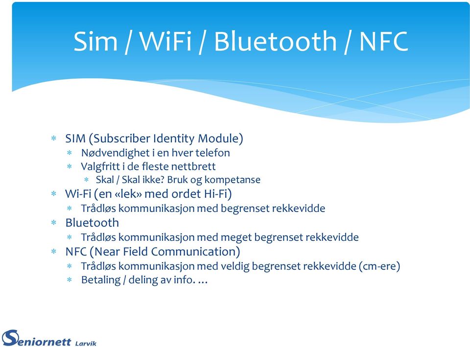 Bruk og kompetanse Wi-Fi (en «lek» med ordet Hi-Fi) Trådløs kommunikasjon med begrenset rekkevidde