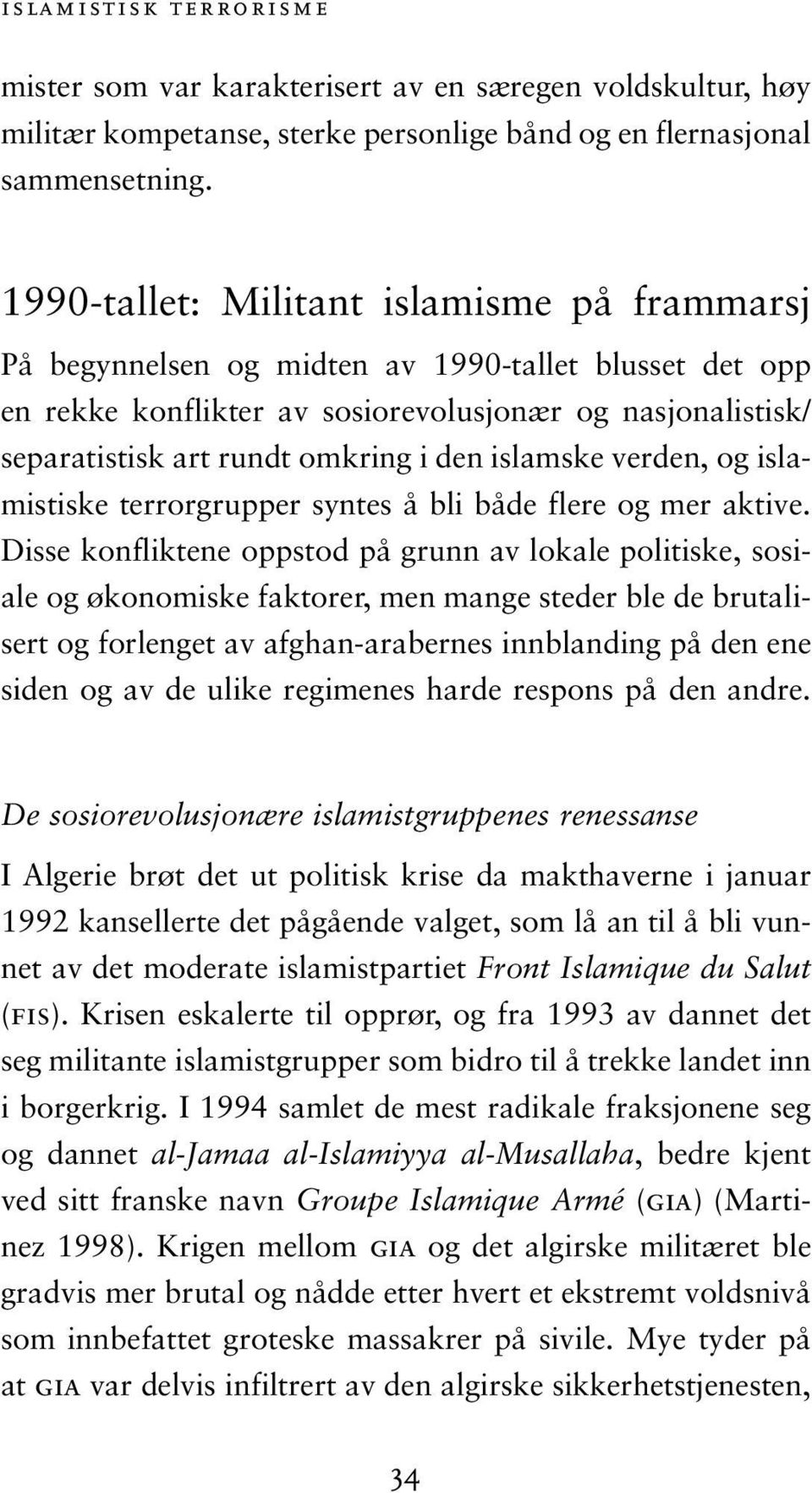 islamske verden, og islamistiske terrorgrupper syntes å bli både flere og mer aktive.