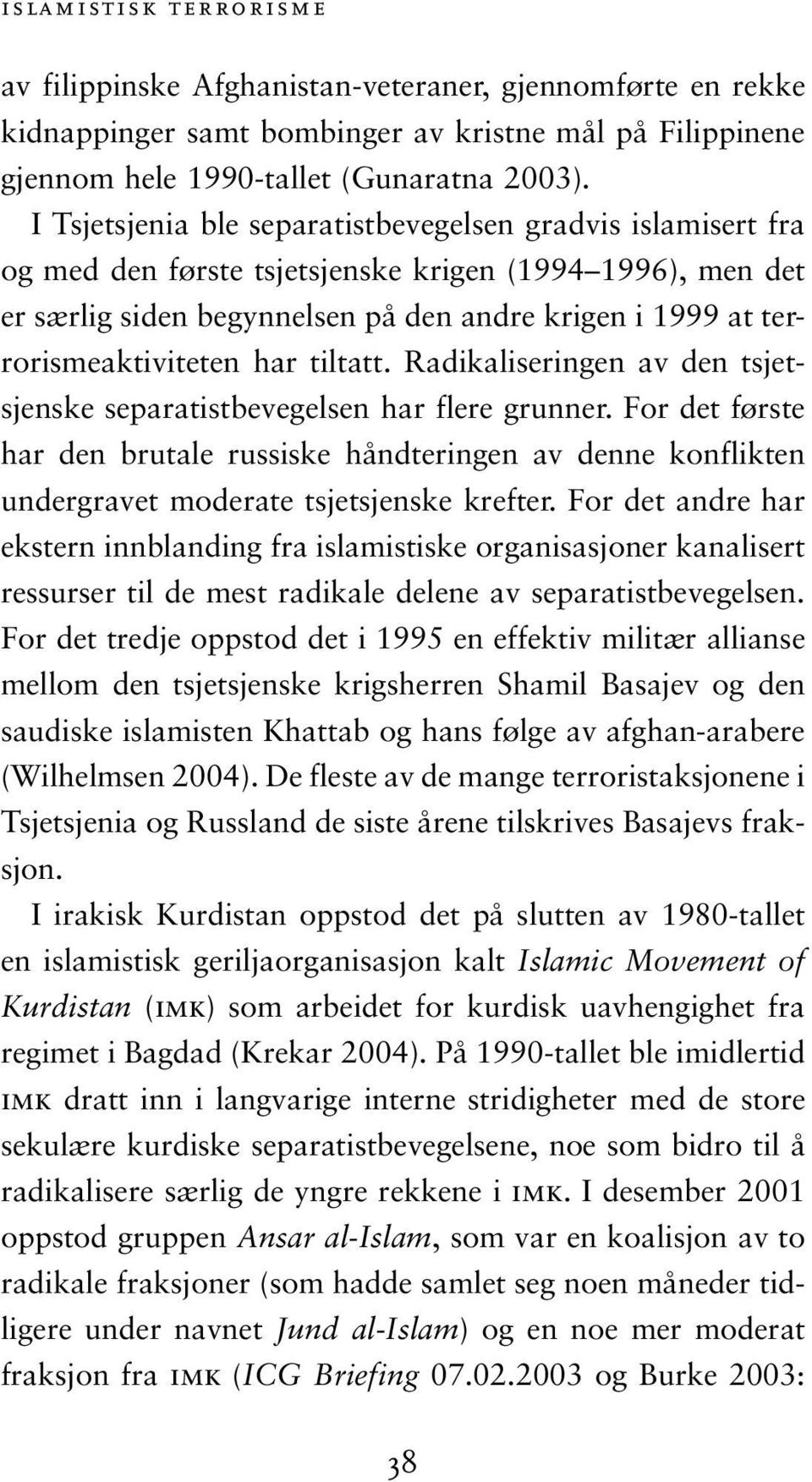 terrorismeaktiviteten har tiltatt. Radikaliseringen av den tsjetsjenske separatistbevegelsen har flere grunner.