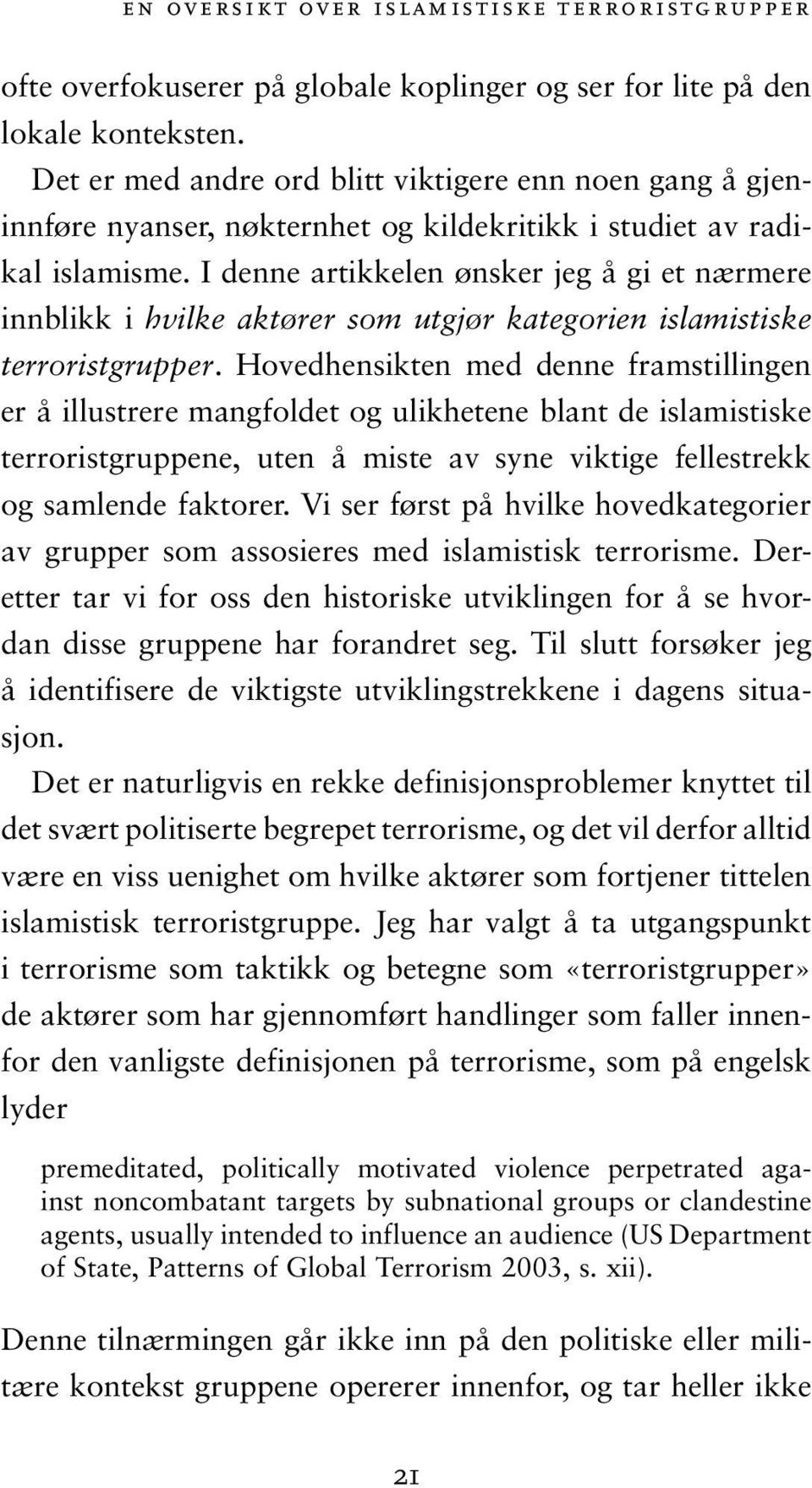 I denne artikkelen ønsker jeg å gi et nærmere innblikk i hvilke aktører som utgjør kategorien islamistiske terroristgrupper.