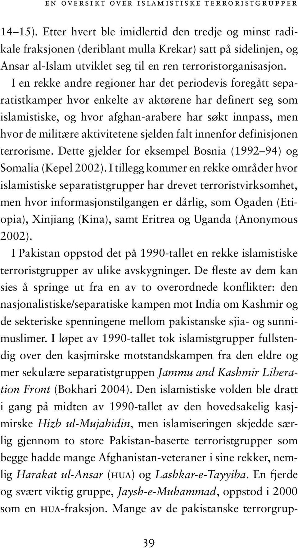 aktivitetene sjelden falt innenfor definisjonen terrorisme. Dette gjelder for eksempel Bosnia (1992 94) og Somalia (Kepel 2002).