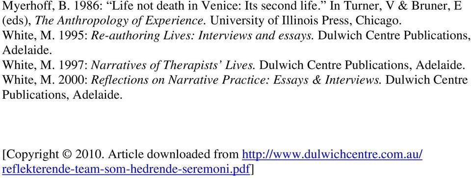 White, M. 1997: Narratives of Therapists Lives. Dulwich Centre Publications, Adelaide. White, M.