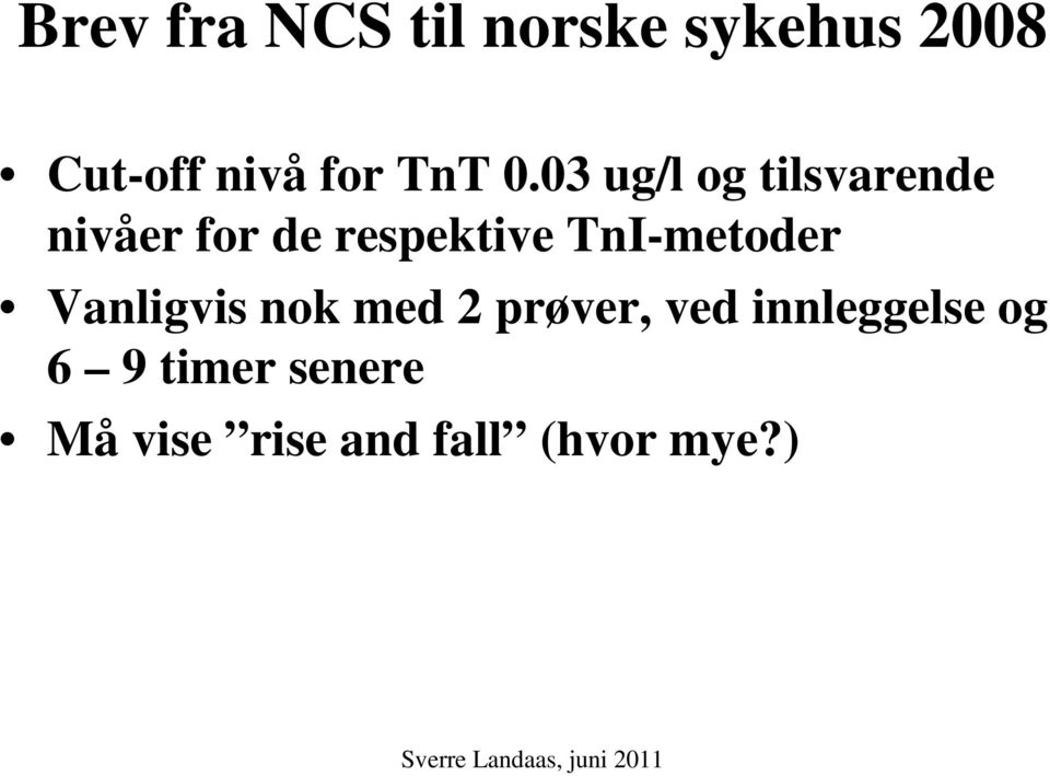 03 ug/l og tilsvarende nivåer for de respektive