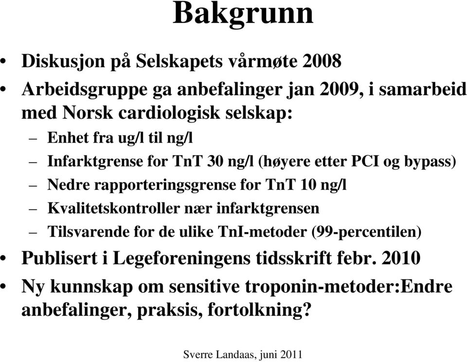 for TnT 10 ng/l Kvalitetskontroller nær infarktgrensen Tilsvarende for de ulike TnI-metoder (99-percentilen) Publisert i