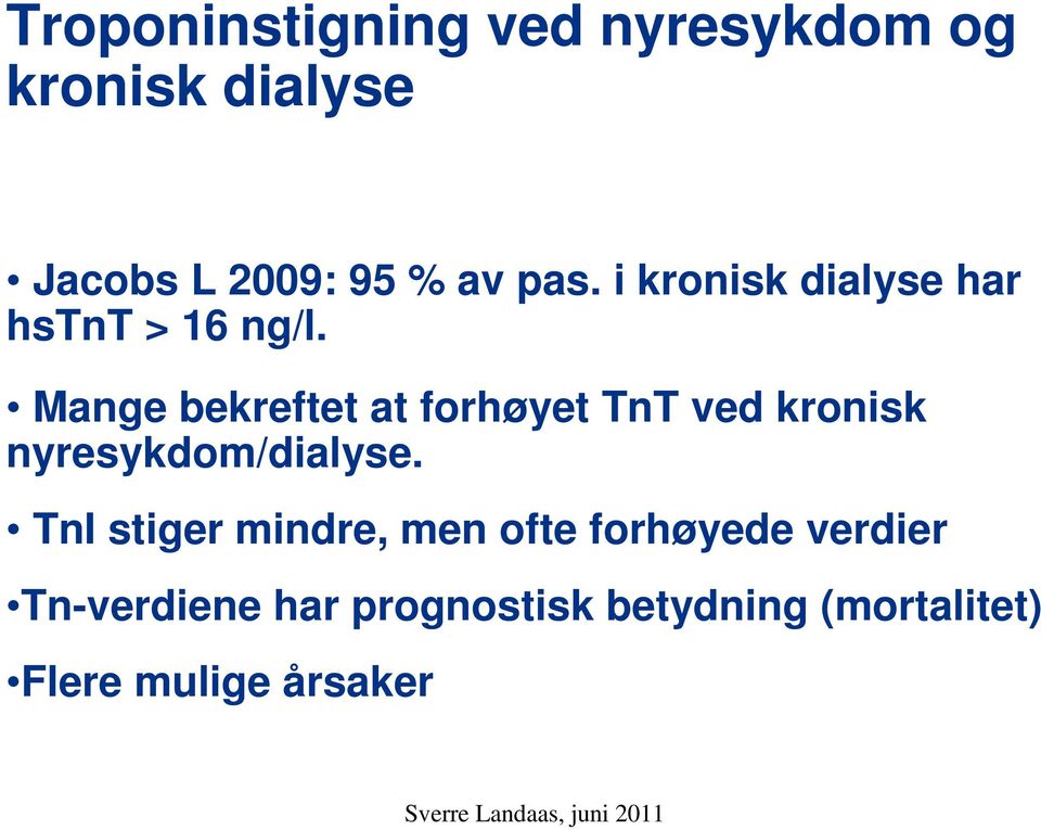 Mange bekreftet at forhøyet TnT ved kronisk nyresykdom/dialyse.