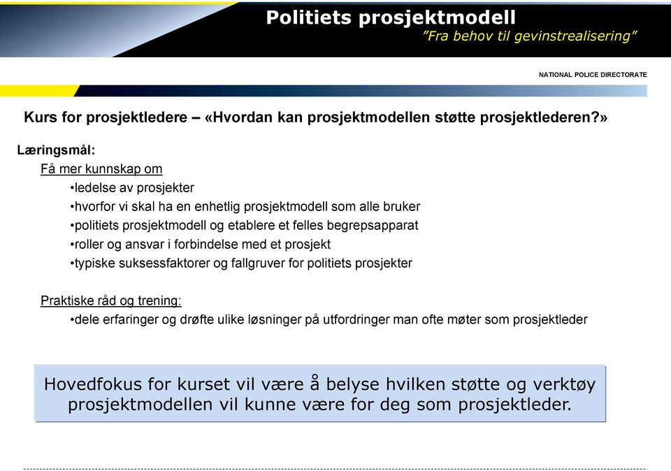 begrepsapparat roller og ansvar i forbindelse med et prosjekt typiske suksessfaktorer og fallgruver for politiets prosjekter Praktiske råd og trening: dele erfaringer og