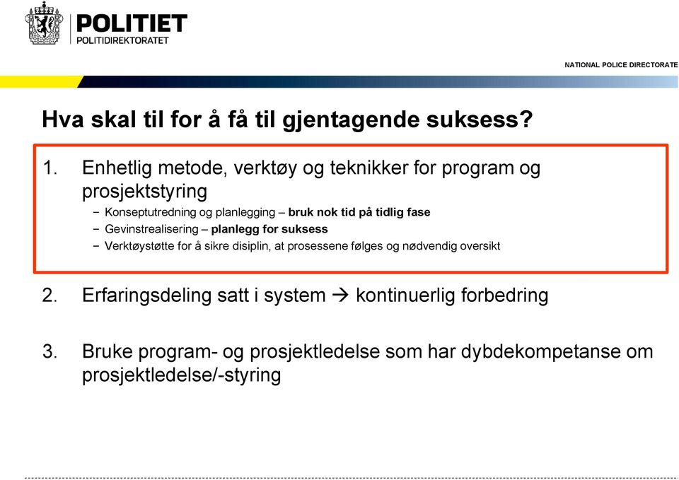 tid på tidlig fase Gevinstrealisering planlegg for suksess Verktøystøtte for å sikre disiplin, at prosessene