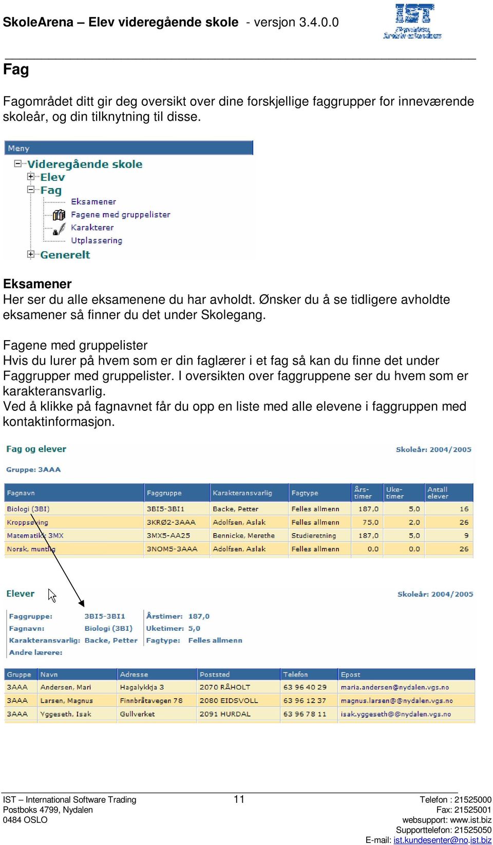 Fagene med gruppelister Hvis du lurer på hvem som er din faglærer i et fag så kan du finne det under Faggrupper med gruppelister.