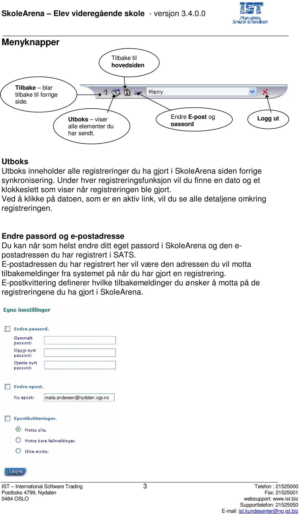 Under hver registreringsfunksjon vil du finne en dato og et klokkeslett som viser når registreringen ble gjort.