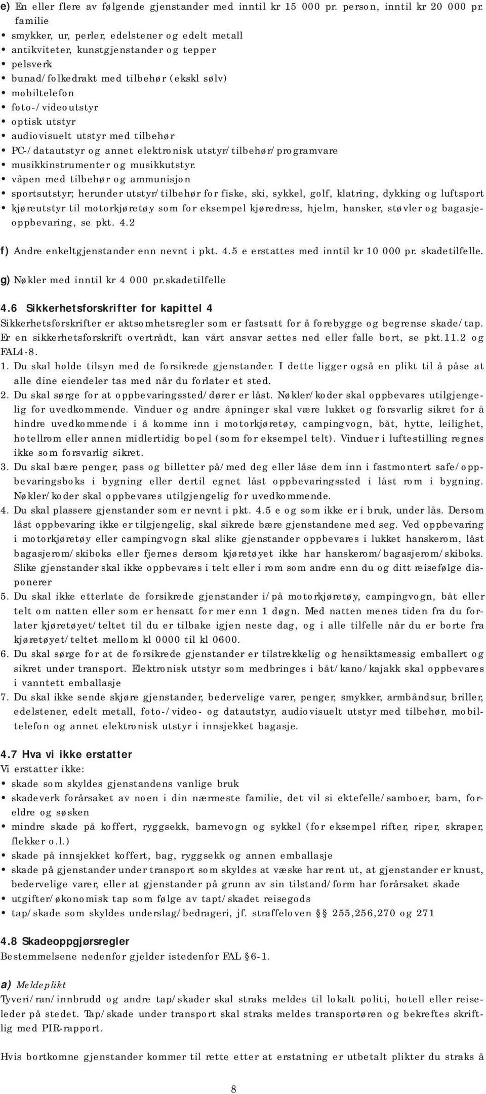 audiovisuelt utstyr med tilbehør PC-/datautstyr og annet elektronisk utstyr/tilbehør/programvare musikkinstrumenter og musikkutstyr.