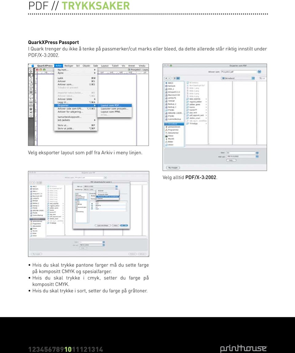 Velg alltid PDF/X-3:2002. Hvis du skal trykke pantone farger må du sette farge på kompositt cmyk og spesialfarger.