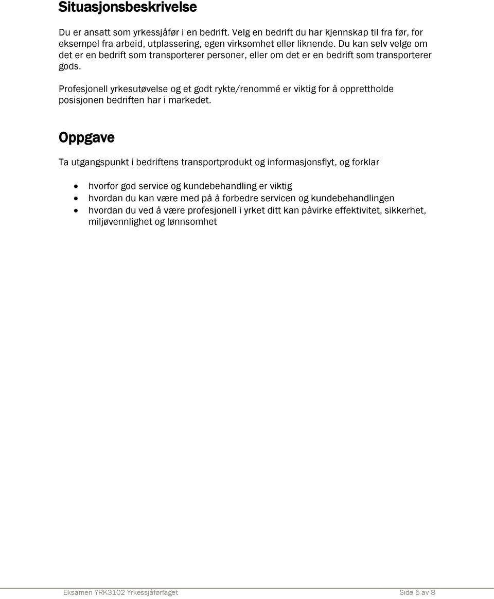 Profesjonell yrkesutøvelse og et godt rykte/renommé er viktig for å opprettholde posisjonen bedriften har i markedet.