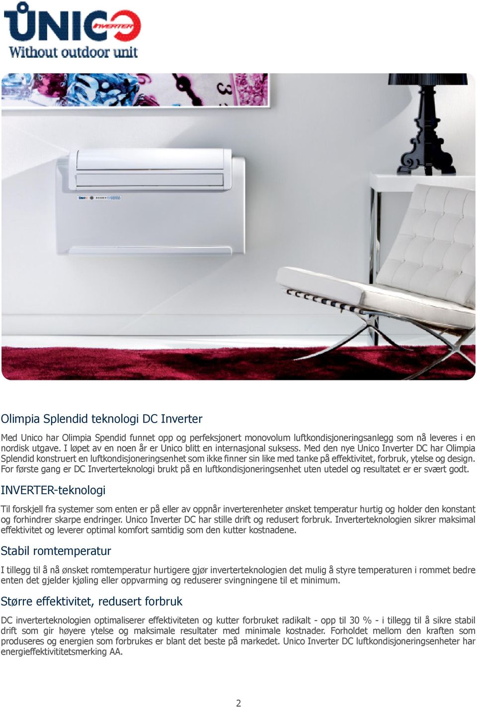 Med den nye Unico Inverter DC har Olimpia Splendid konstruert en luftkondisjoneringsenhet som ikke finner sin like med tanke på effektivitet, forbruk, ytelse og design.