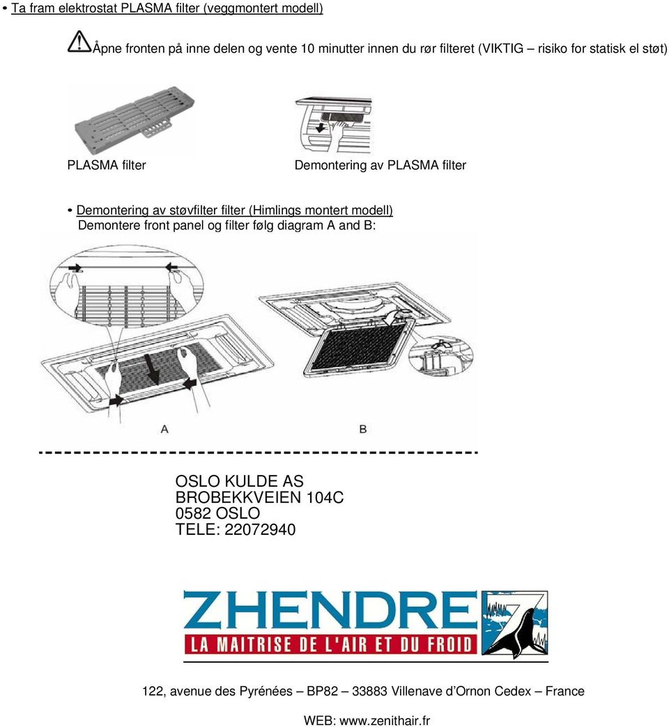 filter (Himlings montert modell) Demontere front panel og filter følg diagram A and B: OSLO KULDE AS BROBEKKVEIEN