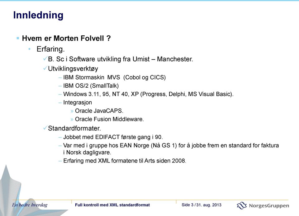 Integrasjon» Oracle JavaCAPS.» Oracle Fusion Middleware. Standardformater. Jobbet med EDIFACT første gang i 90.