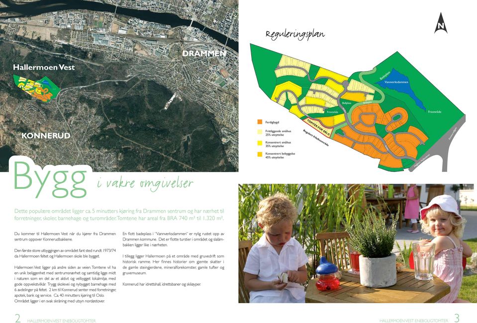 området ligger ca. 5 minutters kjøring fra Drammen sentrum og har nærhet til forretninger, skoler, barnehage og turområder. Tomtene har areal fra BRA 740 m² til 1.320 m².