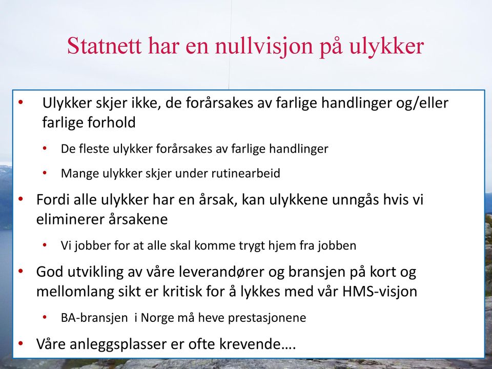 hvis vi eliminerer årsakene Vi jobber for at alle skal komme trygt hjem fra jobben God utvikling av våre leverandører og bransjen på