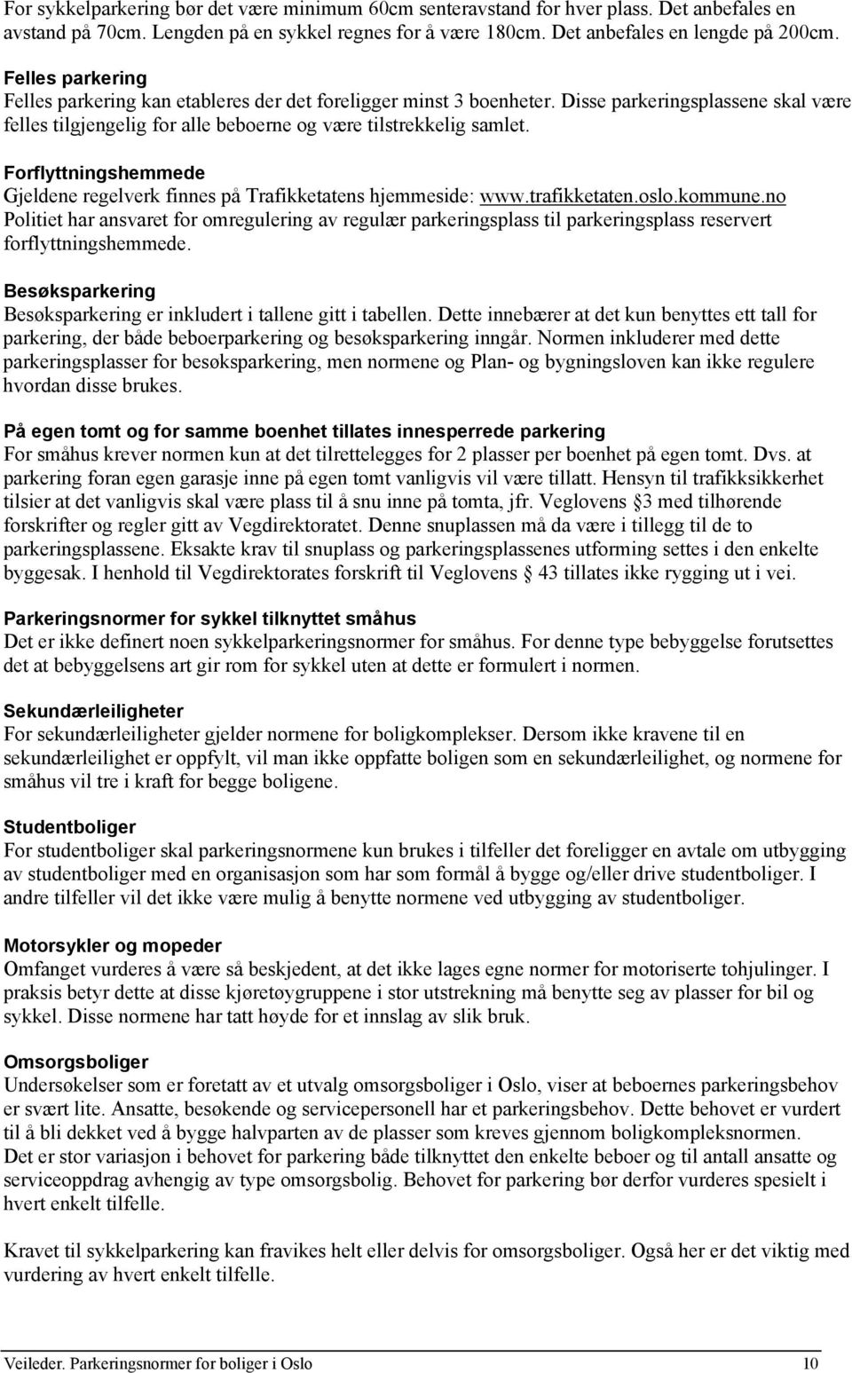 Forflyttningshemmede Gjeldene regelverk finnes på Trafikketatens hjemmeside: www.trafikketaten.oslo.kommune.