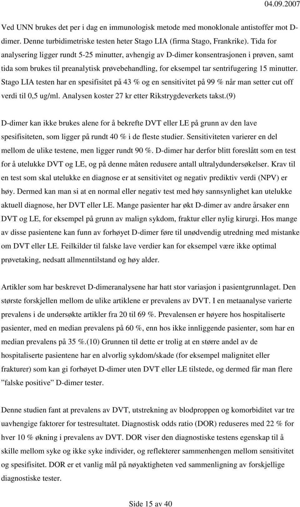 Stago LIA testen har en spesifisitet på 43 % og en sensitivitet på 99 % når man setter cut off verdi til 0,5 ug/ml. Analysen koster 27 kr etter Rikstrygdeverkets takst.