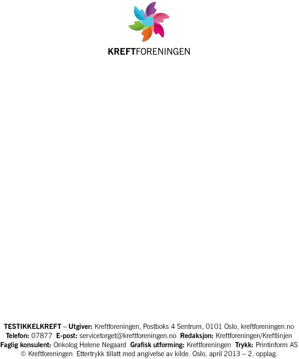 no Redaksjon: Kreftforeningen/Kreftlinjen Faglig konsulent: Onkolog Helene Negaard Grafisk