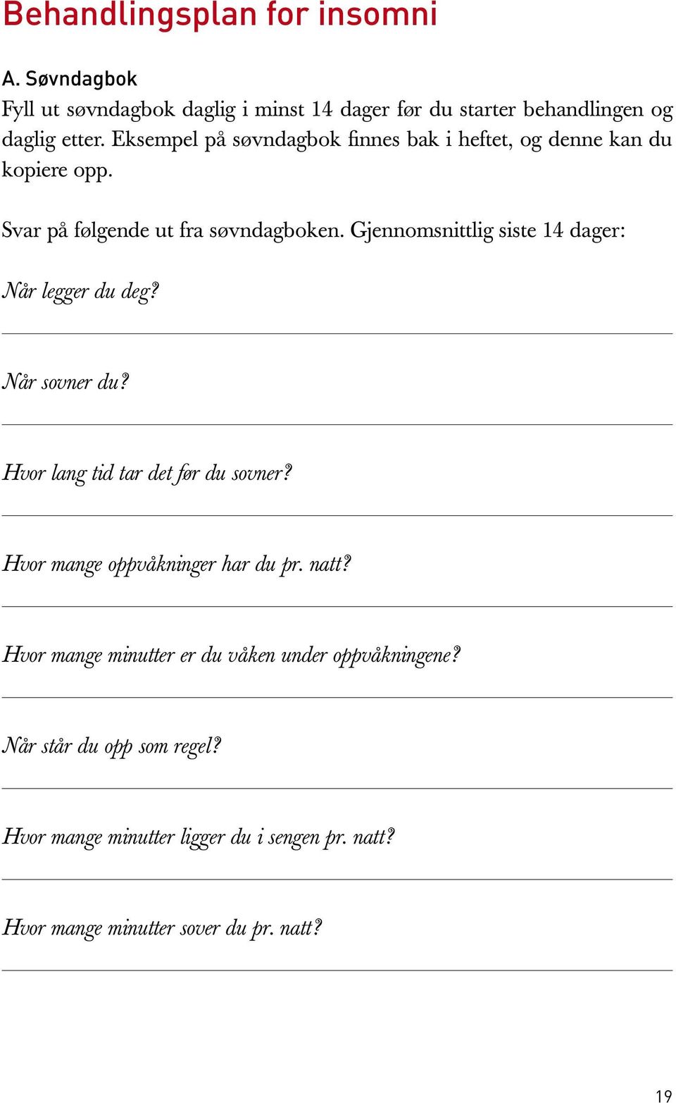 Gjennomsnittlig siste 14 dager: Når legger du deg? Når sovner du? Hvor lang tid tar det før du sovner? Hvor mange oppvåkninger har du pr.