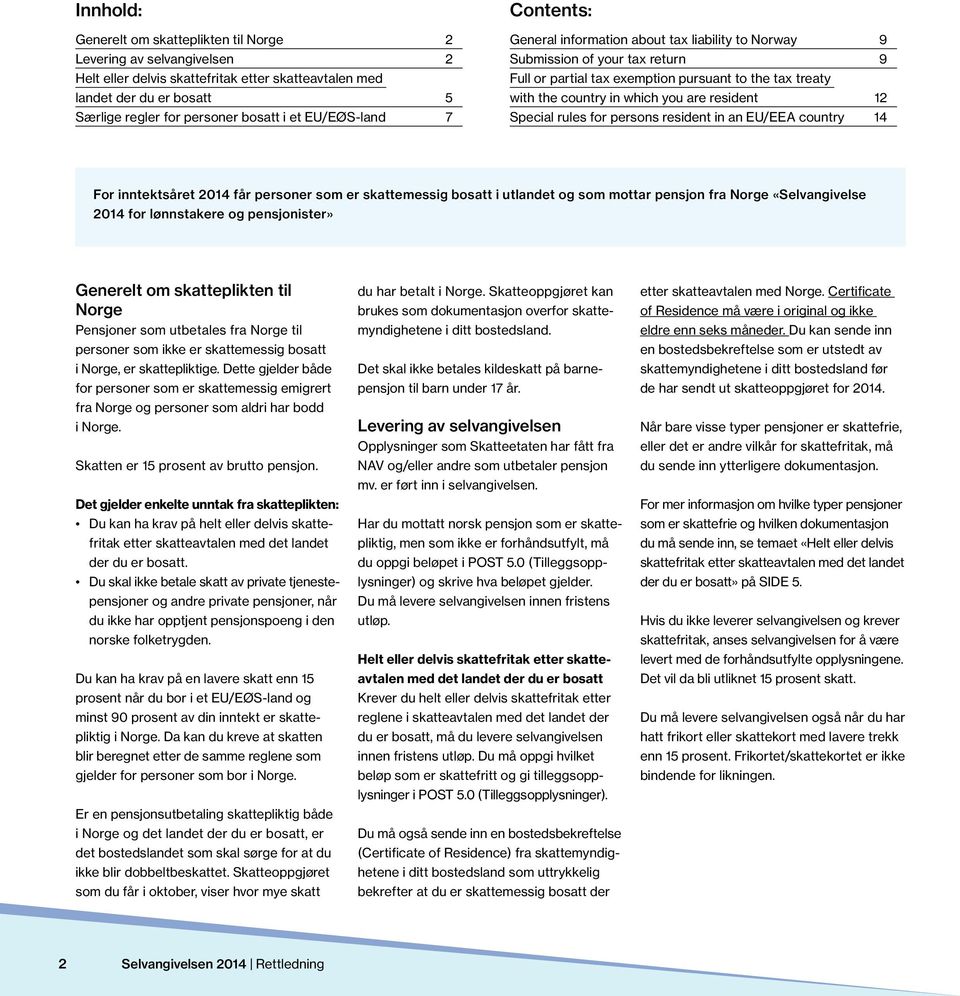 resident 12 Special rules for persons resident in an EU/EEA country 14 For inntektsåret 2014 får personer som er skattemessig bosatt i utlandet og som mottar pensjon fra Norge «Selvangivelse 2014 for