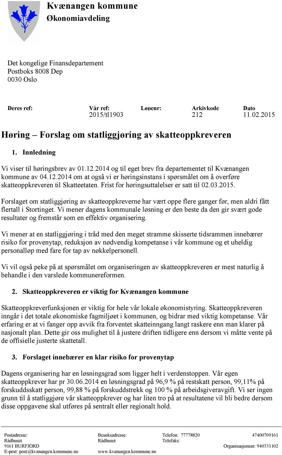 2014 og til eget brev fra departementet til Kvænangen kommune av 04.12.2014 om at også vi er høringsinstans i spørsmålet om å overføre skatteoppkreveren til Skatteetaten.