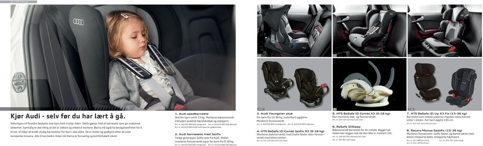 De er testet og godkjent etter de siste europeiske kravene. Alle trives bedre i bilen når barna er forsvarlig og komfortabelt sikret.. Audi spedbarnsete Stol for barn inntil 3 kg.