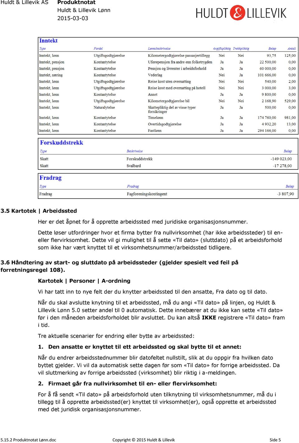 Dette vil gi mulighet til å sette «Til dato» (sluttdato) på et arbeidsforhold som ikke har vært knyttet til et virksomhetsnummer/arbeidssted tidligere. 3.