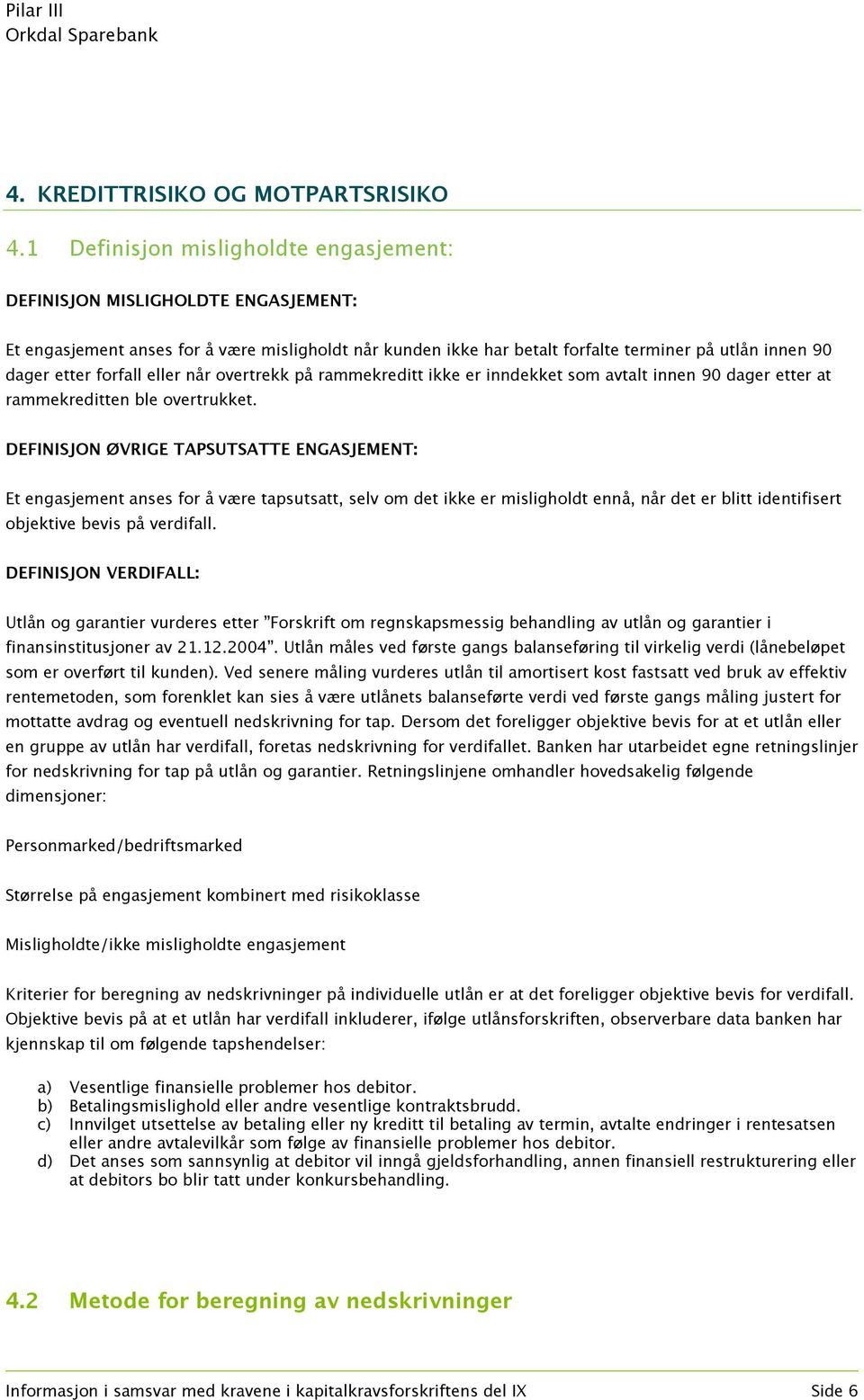 forfall eller når overtrekk på rammekreditt ikke er inndekket som avtalt innen 90 dager etter at rammekreditten ble overtrukket.