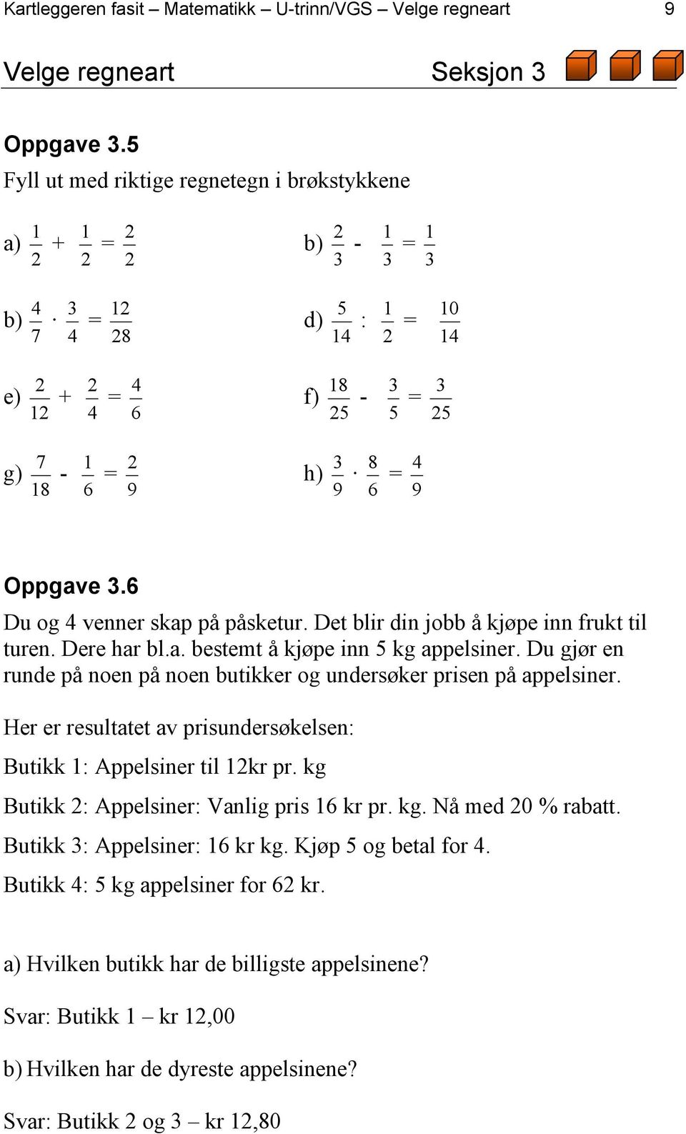 9 4 Oppgave 3.6 Du og 4 venner skap på påsketur. Det blir din jobb å kjøpe inn frukt til turen. Dere har bl.a. bestemt å kjøpe inn 5 kg appelsiner.