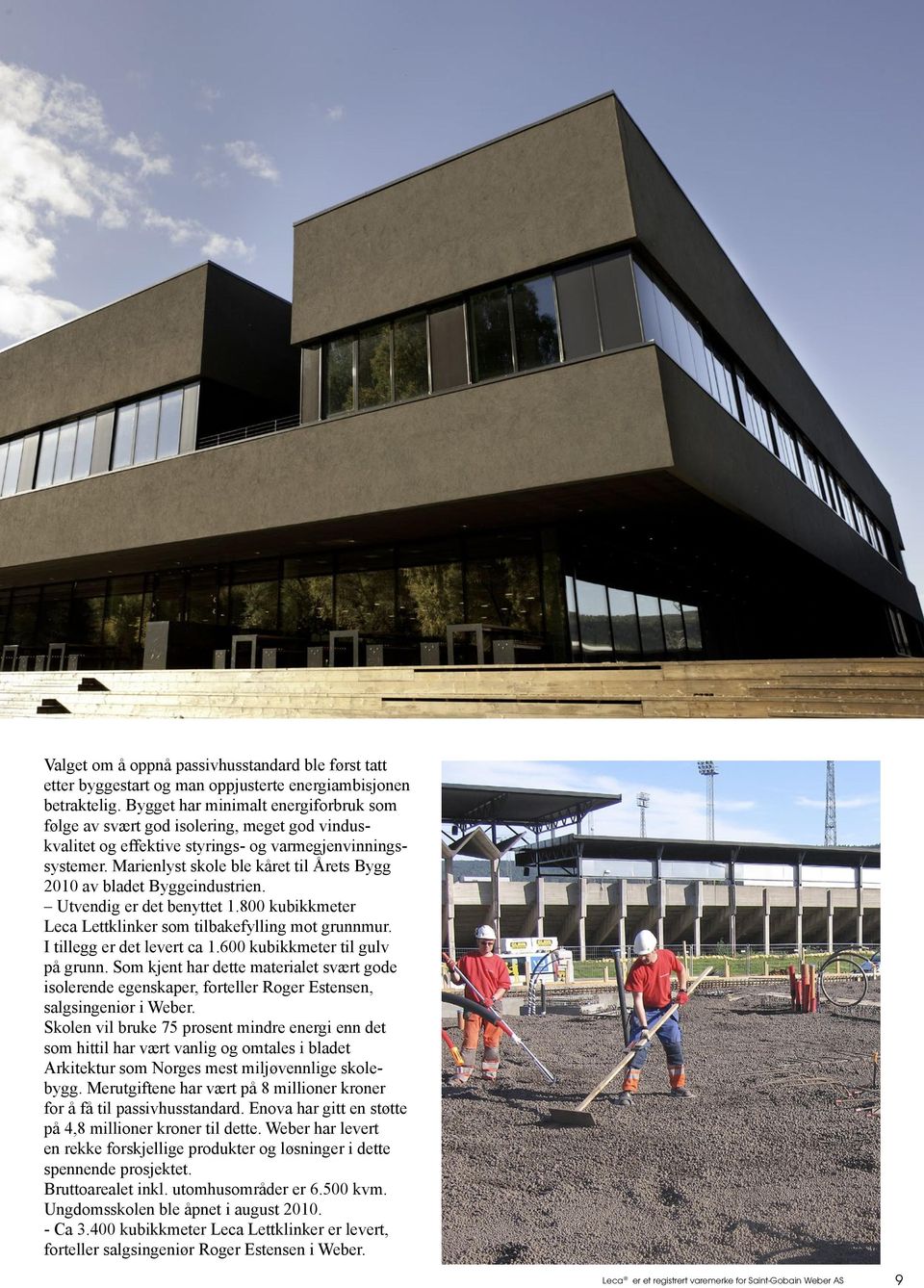 Marienlyst skole ble kåret til Årets Bygg 2010 av bladet Byggeindustrien. Utvendig er det benyttet 1.800 kubikkmeter Leca Lettklinker som tilbakefylling mot grunnmur. I tillegg er det levert ca 1.