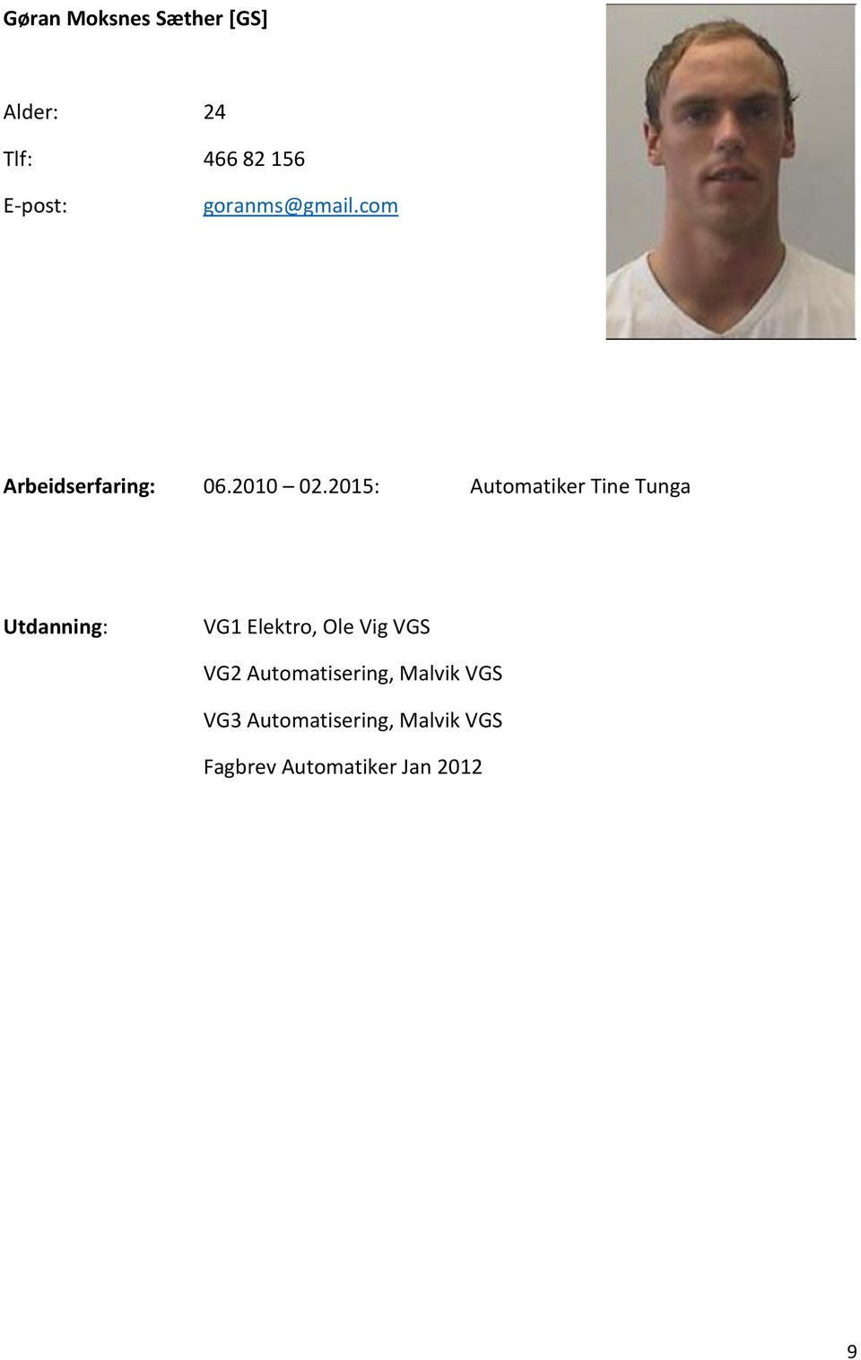 2015: Automatiker Tine Tunga Utdanning: VG1 Elektro, Ole Vig VGS